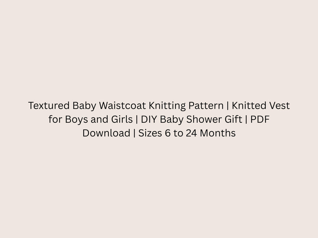 Textured Baby Waistcoat Knitting Pattern | Sizes 6-24 Months (PDF Download)